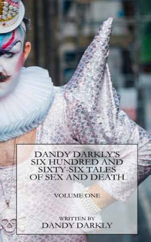 Carte Dandy Darkly's Six Hundred and Sixty-Six Tales of Sex and Death: Volume One Dandy Darkly