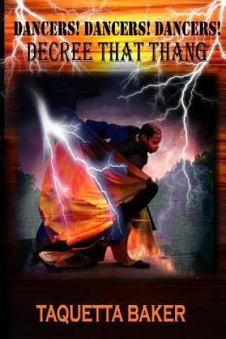 Knjiga Dancers! Dancers! Dancers! Decree That Thang Taquetta Baker