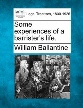 Carte Some Experiences of a Barrister's Life. William Ballantine