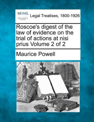 Carte Roscoe's Digest of the Law of Evidence on the Trial of Actions at Nisi Prius Volume 2 of 2 Maurice Powell