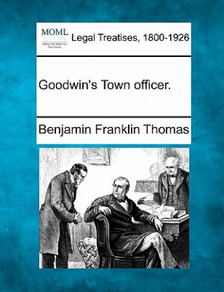 Livre Goodwin's Town Officer. Benjamin Franklin Thomas