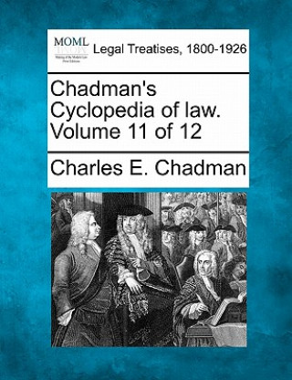 Kniha Chadman's Cyclopedia of Law. Volume 11 of 12 Charles E Chadman