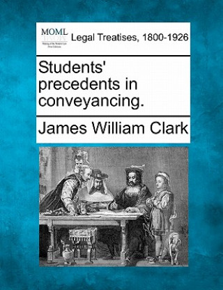 Libro Students' Precedents in Conveyancing. James William Clark