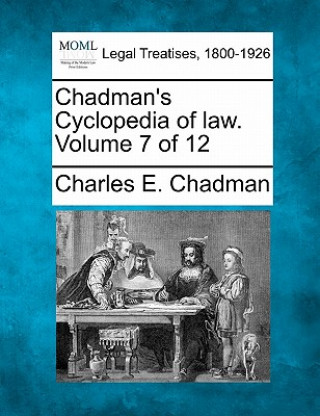 Kniha Chadman's Cyclopedia of Law. Volume 7 of 12 Charles E Chadman