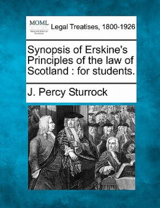 Buch Synopsis of Erskine's Principles of the Law of Scotland: For Students. J Percy Sturrock