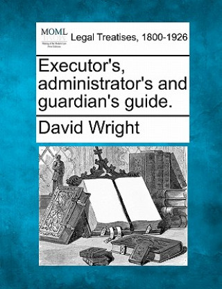 Książka Executor's, Administrator's and Guardian's Guide. David Wright