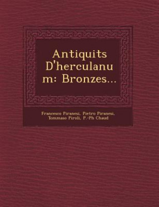 Książka Antiquit S D'Herculanum: Bronzes... Francesco Piranesi