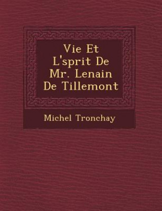 Libro Vie Et L' Sprit de Mr. Lenain de Tillemont Michel Tronchay