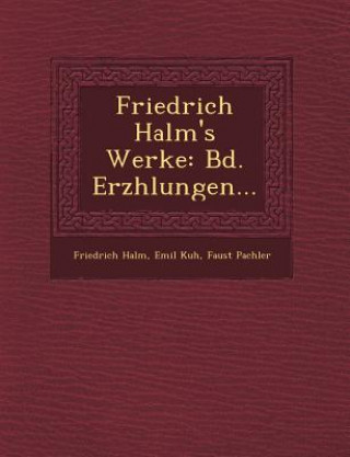Kniha Friedrich Halm's Werke: Bd. Erz Hlungen... Friedrich Halm