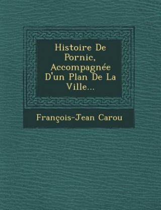 Kniha Histoire De Pornic, Accompagnée D'un Plan De La Ville... Francois-Jean Carou