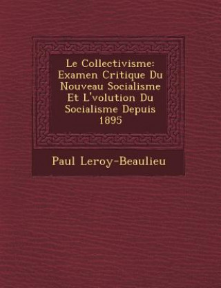 Książka Le Collectivisme: Examen Critique Du Nouveau Socialisme Et L' Volution Du Socialisme Depuis 1895 Paul Leroy-Beaulieu