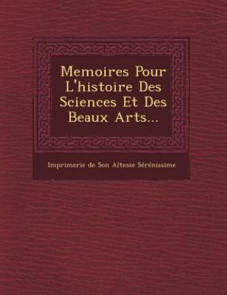 Carte Memoires Pour L'Histoire Des Sciences Et Des Beaux Arts... Imprimerie De Son Altesse Serenissime