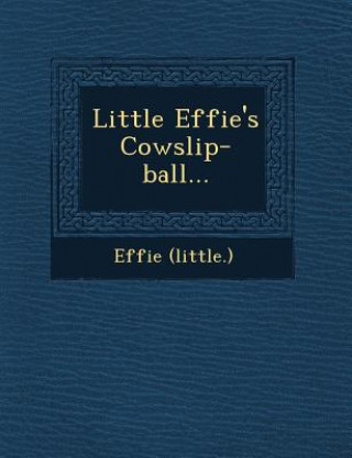 Libro Little Effie's Cowslip-Ball... Effie (Little )