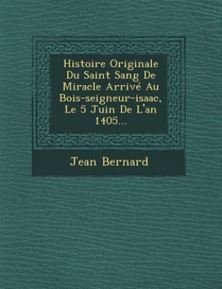 Carte Histoire Originale Du Saint Sang de Miracle Arrive Au Bois-Seigneur-Isaac, Le 5 Juin de L'An 1405... Jean Bernard