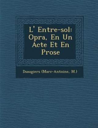 Książka L' Entre-sol: Op&#65533;ra, En Un Acte Et En Prose D Saugiers (Marc-Antoine M )