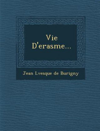 Kniha Vie D'Erasme... Jean L Vesque De Burigny