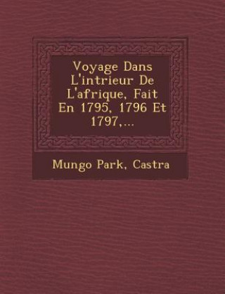 Livre Voyage Dans L'Int Rieur de L'Afrique, Fait En 1795, 1796 Et 1797, ... Mungo Park