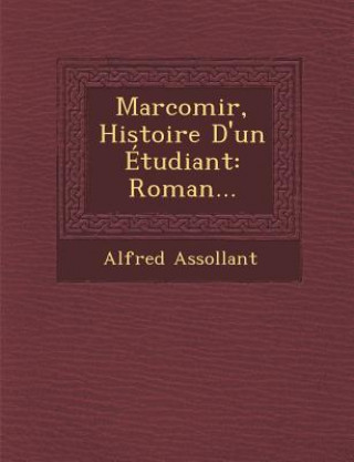 Kniha Marcomir, Histoire D'Un Etudiant: Roman... Alfred Assollant