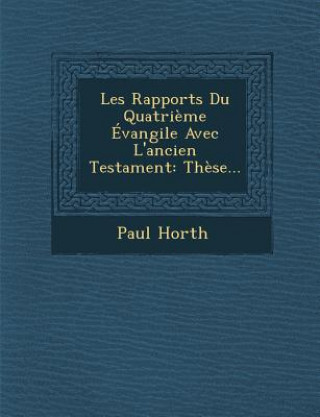 Kniha Les Rapports Du Quatri?me Évangile Avec l'Ancien Testament: Th?se... Paul Horth