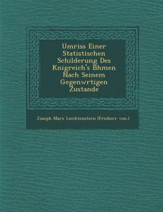 Kniha Umriss Einer Statistischen Schilderung Des K Nigreich's B Hmen Nach Seinem Gegenw Rtigen Zustande Joseph Marx Liechtenstern (Freiherr Von