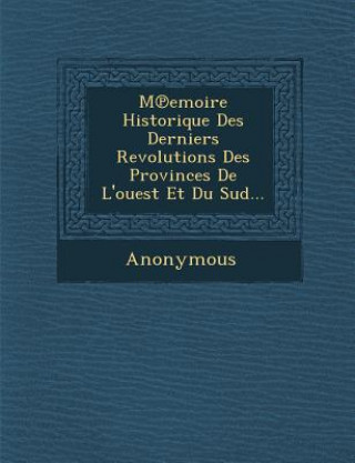 Kniha M Emoire Historique Des Derniers Revolutions Des Provinces de L'Ouest Et Du Sud... Anonymous