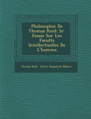 Carte Philosophie de Thomas Reid: S R. Essais Sur Les Facult S Intellectuelles de L'Homme Thomas Reid