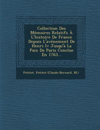 Knjiga Collection Des Memoires Relatifs A L'Histoire de France Depuis L'Avenement de Henri IV Jusqu'a La Paix de Paris Conclue En 1763... Petitot (Claude-Bernard