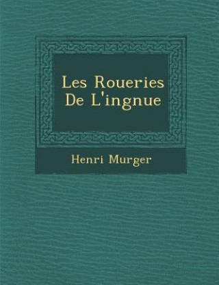 Kniha Les Roueries de L'Ing Nue Henri Murger