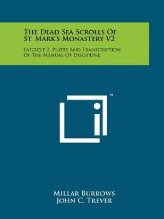 Carte The Dead Sea Scrolls Of St. Mark's Monastery V2: Fascicle 2, Plates And Transcription Of The Manual Of Discipline Millar Burrows