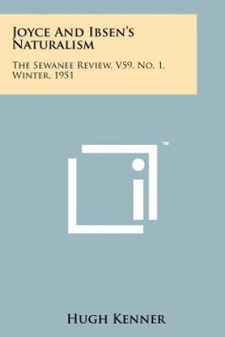 Könyv Joyce And Ibsen's Naturalism: The Sewanee Review, V59, No. 1, Winter, 1951 Hugh Kenner