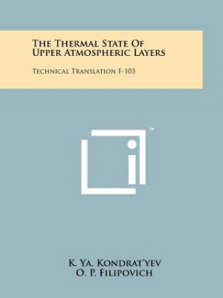 Kniha The Thermal State Of Upper Atmospheric Layers: Technical Translation F-103 K Ya Kondrat'yev