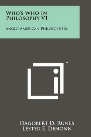 Kniha Who's Who In Philosophy V1: Anglo-American Philosophers Dagobert D Runes