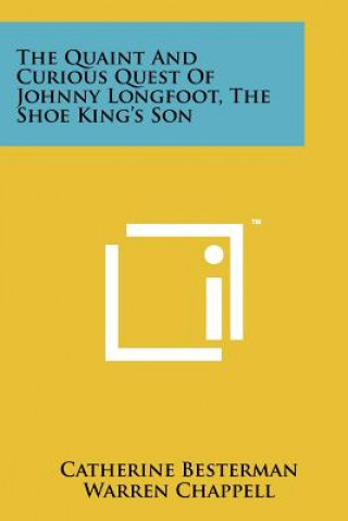 Könyv The Quaint And Curious Quest Of Johnny Longfoot, The Shoe King's Son Catherine Besterman