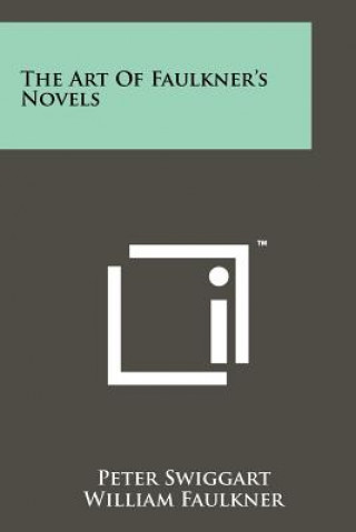 Книга The Art Of Faulkner's Novels Peter Swiggart