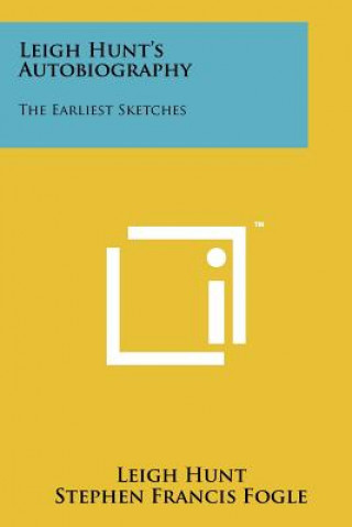 Knjiga Leigh Hunt's Autobiography: The Earliest Sketches Leigh Hunt