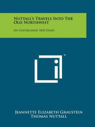 Buch Nuttall's Travels Into The Old Northwest: An Unpublished 1810 Diary Jeannette Elizabeth Graustein