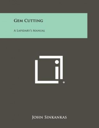 Kniha Gem Cutting: A Lapidary's Manual John Sinkankas