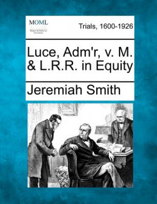 Könyv Luce, Adm'r, V. M. & L.R.R. in Equity Jeremiah Smith