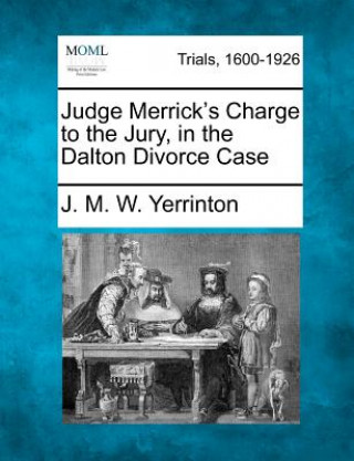 Książka Judge Merrick's Charge to the Jury, in the Dalton Divorce Case James Manning Winchell Yerrinton