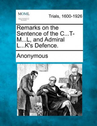 Carte Remarks on the Sentence of the C...T-M...L, and Admiral L...K's Defence. Anonymous