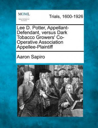 Kniha Lee D. Potter, Appellant-Defendant, Versus Dark Tobacco Growers' Co-Operative Association Appellee-Plaintiff Aaron Sapiro