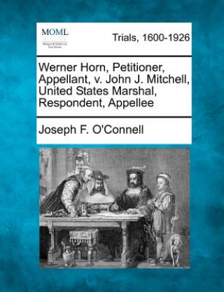 Kniha Werner Horn, Petitioner, Appellant, V. John J. Mitchell, United States Marshal, Respondent, Appellee Joseph F O'Connell