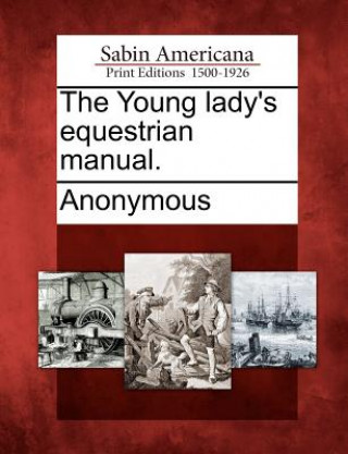 Knjiga The Young Lady's Equestrian Manual. Anonymous