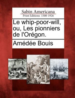 Kniha Le Whip-Poor-Will, Ou, Les Pionniers de L'Or Gon. Am D E Bouis