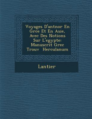 Buch Voyages D'Ant Nor En Gr Ce Et En Asie, Avec Des Notions Sur L'Egypte: Manuscrit Grec Trouv Herculanum Lantier