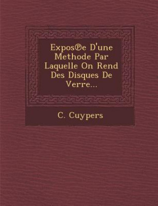 Kniha Expos&#8471;e D'une Methode Par Laquelle On Rend Des Disques De Verre... C Cuypers