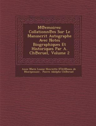 Könyv M Emoires: Collationn Es Sur Le Manuscrit Autographe Avec Notes Biographiques Et Historiques Par A. Ch Eruel, Volume 2 Anne Marie Louise Henriette D'Orl Eans