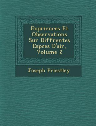 Kniha Exp Riences Et Observations Sur Diff Rentes ESP Ces D'Air, Volume 2 Joseph Priestley