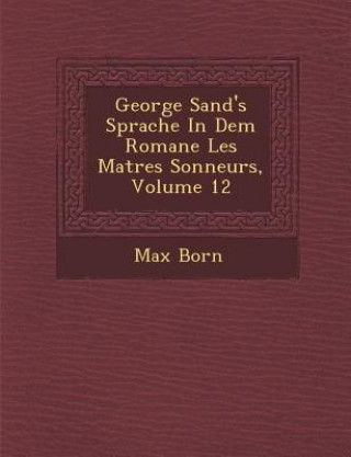 Kniha George Sand's Sprache in Dem Romane Les Ma Tres Sonneurs, Volume 12 Max Born