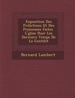 Carte Exposition Des PR Dictions Et Des Promesses Faites L' Glise Pour Les Derniers Temps de La Gentilit Bernard Lambert